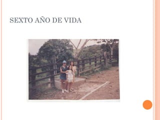 SEXTO AÑO DE VIDA

 