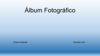 Álbum Fotográfico
Charro Daniel Gomez Luis
 