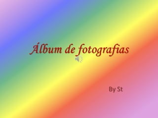 Álbum de fotografias

                By St
 