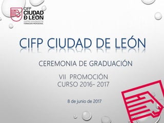CIFP CIUDAD DE LEÓN
8 de junio de 2017
 
