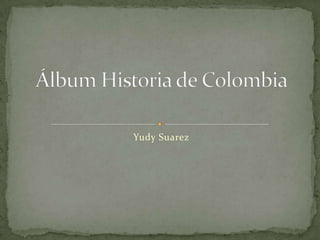 Yudy Suarez Álbum Historia de Colombia 