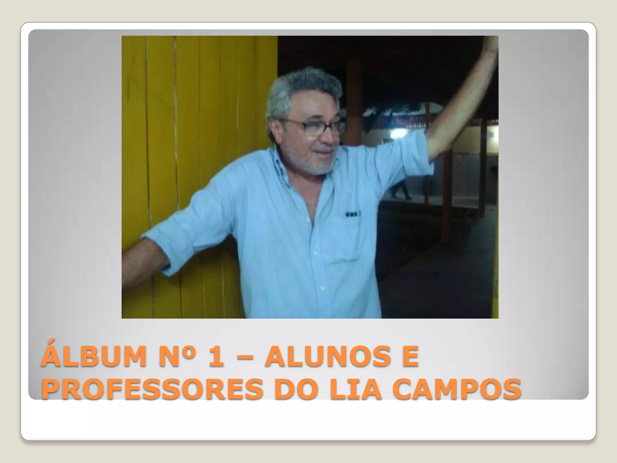 ÁLBUM Nº 1 – ALUNOS E PROFESSORES DO LIA CAMPOS