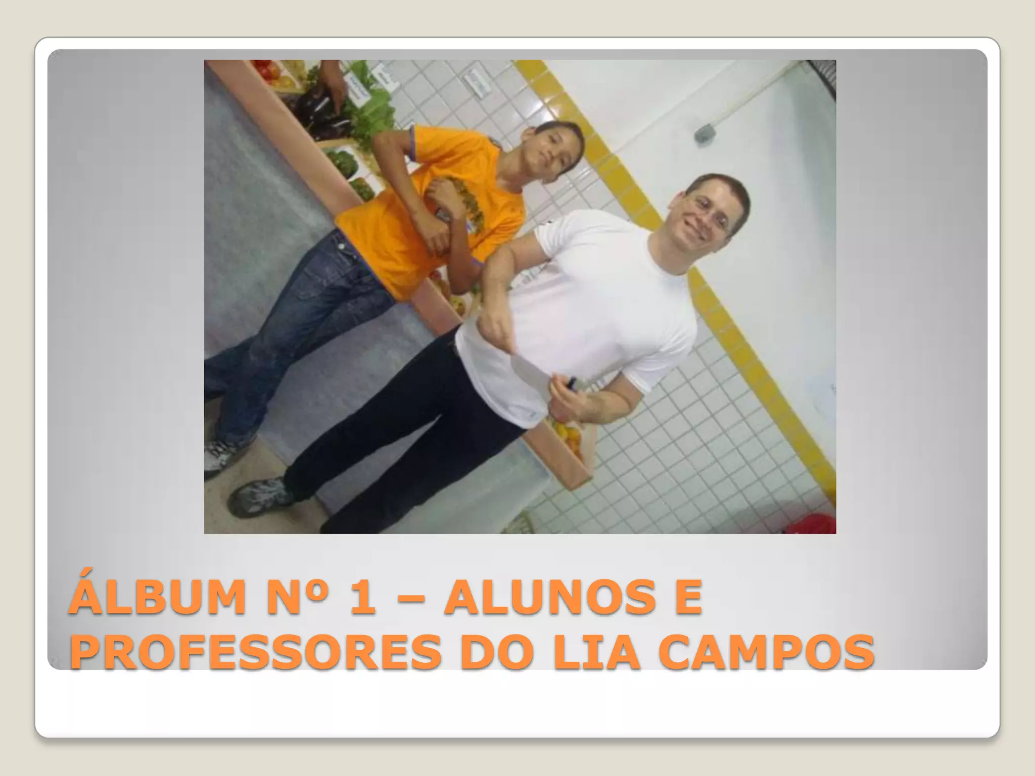 ÁLBUM Nº 1 – ALUNOS E PROFESSORES DO LIA CAMPOS