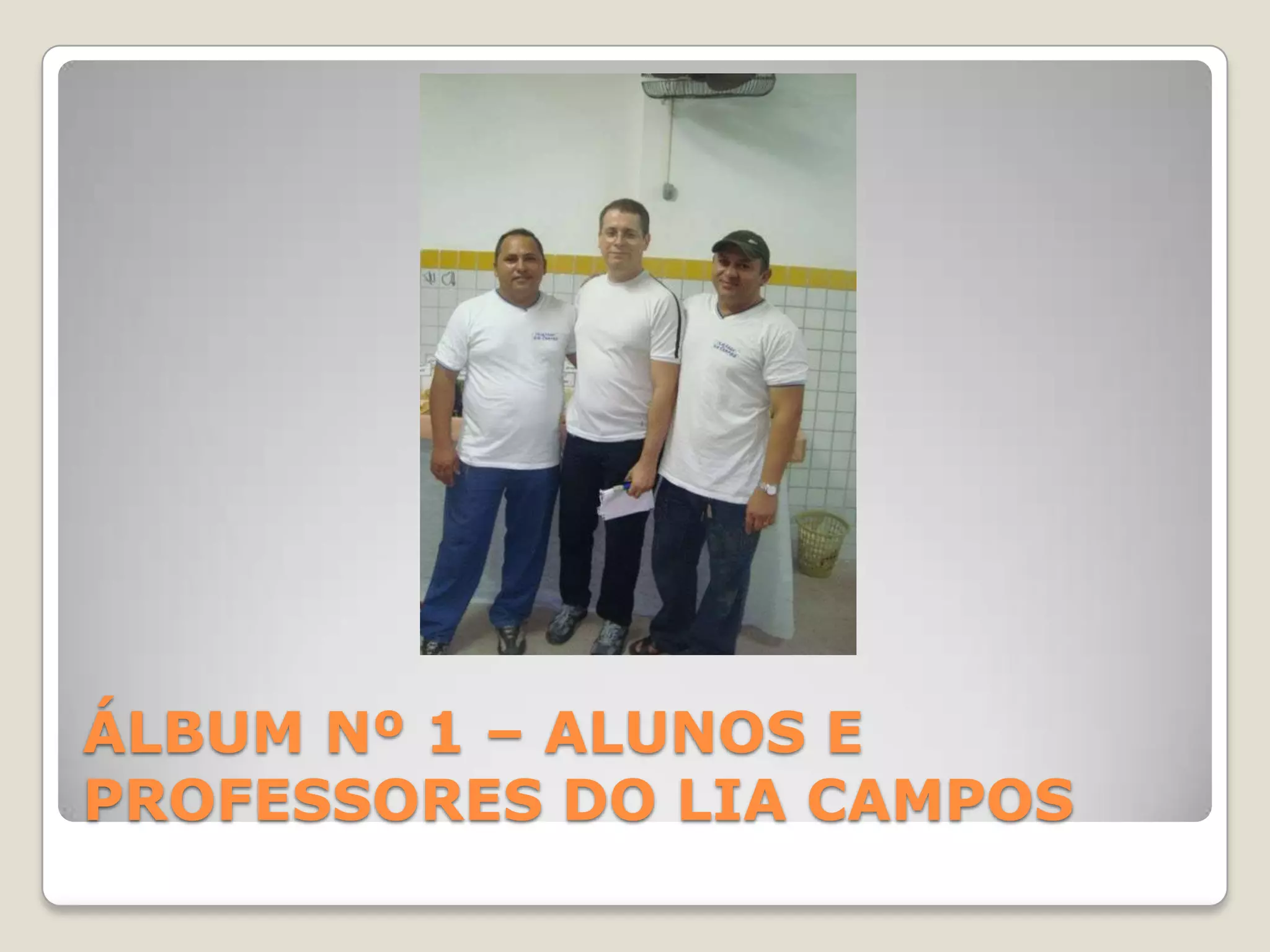 ÁLBUM Nº 1 – ALUNOS E PROFESSORES DO LIA CAMPOS