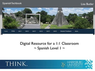 Digital Resource for a 1:1 Classroom ~ Spanish Level 1 ~  Lisa Butler 