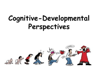 Cognitive-Developmental Perspectives  