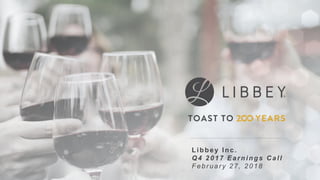 Libbey Inc.
Q4 2017 Earnings C all
Febr uar y 27, 2018
 