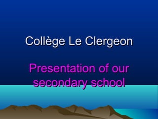 Collège Le Clergeon

Presentation of our
 secondary school
 