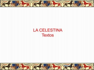 LA CELESTINA
    Textos




               06/01/13
 