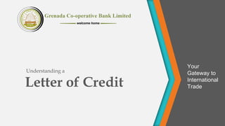 Letter of Credit
Understanding a
Your
Gateway to
International
Trade
 