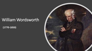 William Wordsworth
(1770-1850)
 