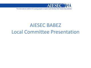 AIESEC BABEZ
Local Committee Presentation
 