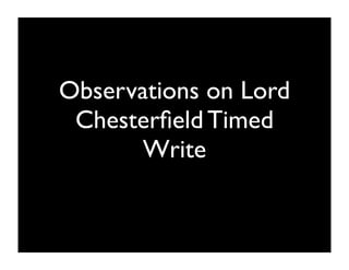 Observations on Lord
 Chesterﬁeld Timed
       Write