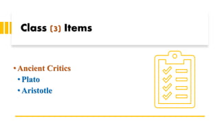 Class (3) Items
•Ancient Critics
• Plato
• Aristotle
 