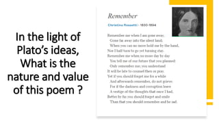 In the light of
Plato’s ideas,
What is the
nature and value
of this poem ?
 