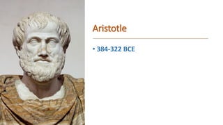 Aristotle
• 384-322 BCE
 