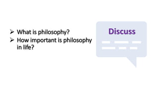 ➢ What is philosophy?
➢ How important is philosophy
in life?
Discuss
 