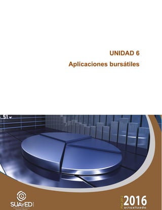 240 de 269
Primer semestre
UNIDAD 6
Aplicaciones bursátiles
 