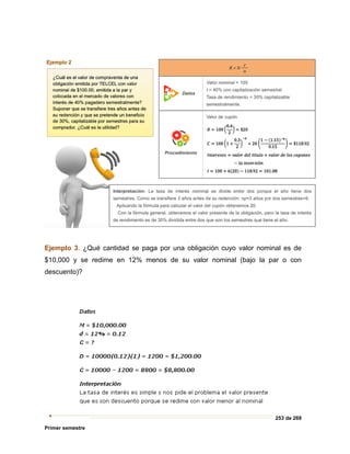 253 de 269
Primer semestre
Ejemplo 3. ¿Qué cantidad se paga por una obligación cuyo valor nominal es de
$10,000 y se redime en 12% menos de su valor nominal (bajo la par o con
descuento)?
 