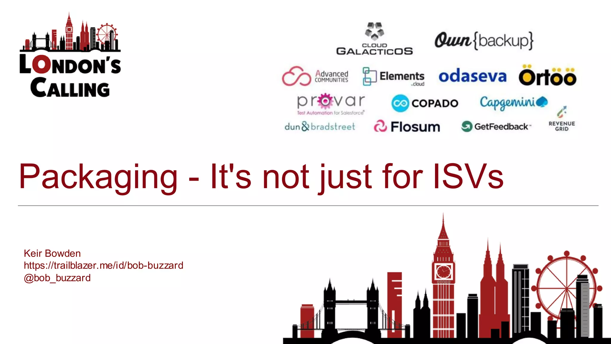 Packaging - It's not just for ISVs
Keir Bowden
https://trailblazer.me/id/bob-buzzard
@bob_buzzard
 