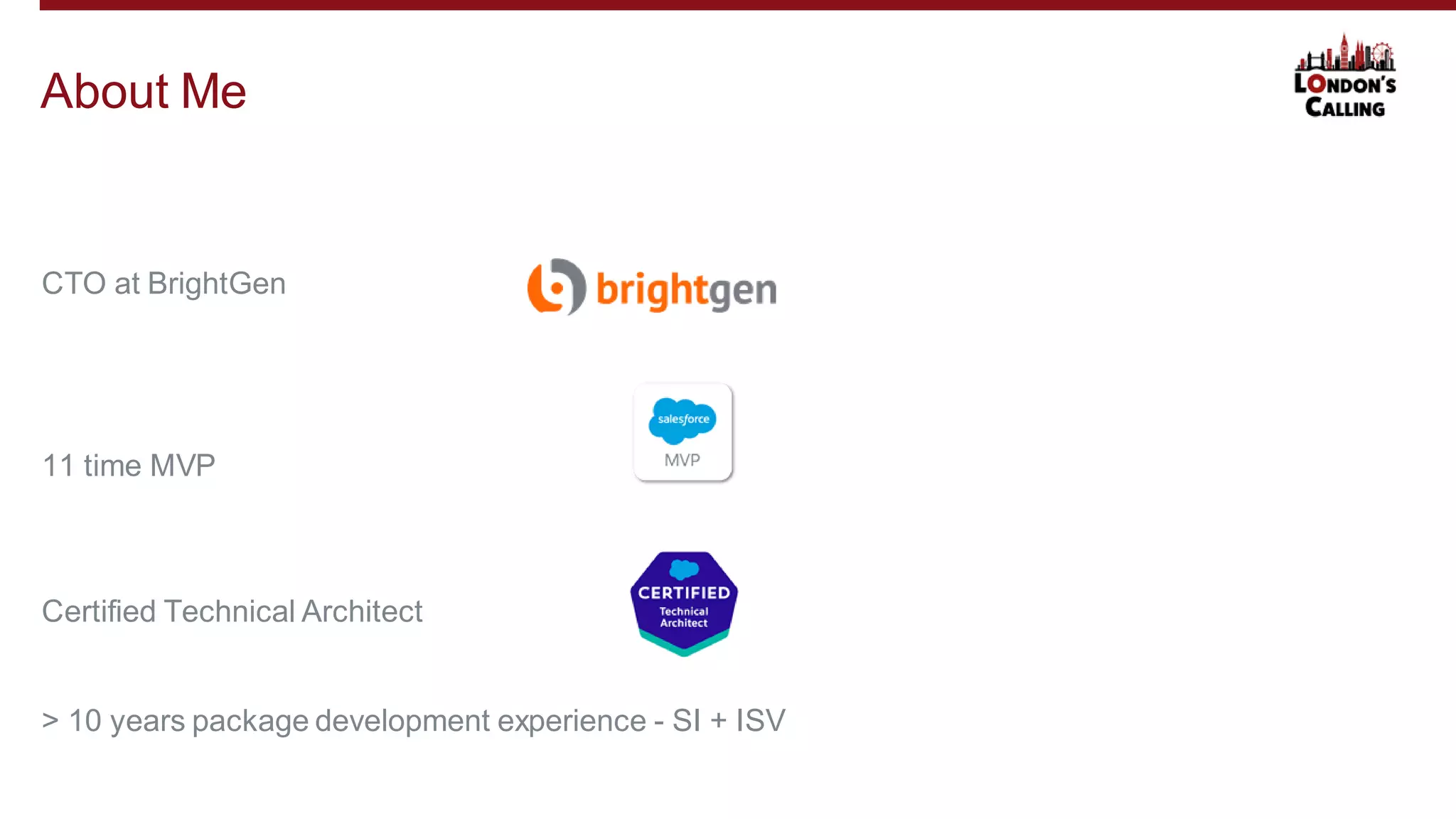 CTO at BrightGen
11 time MVP
Certified Technical Architect
> 10 years package development experience - SI + ISV
About Me
 