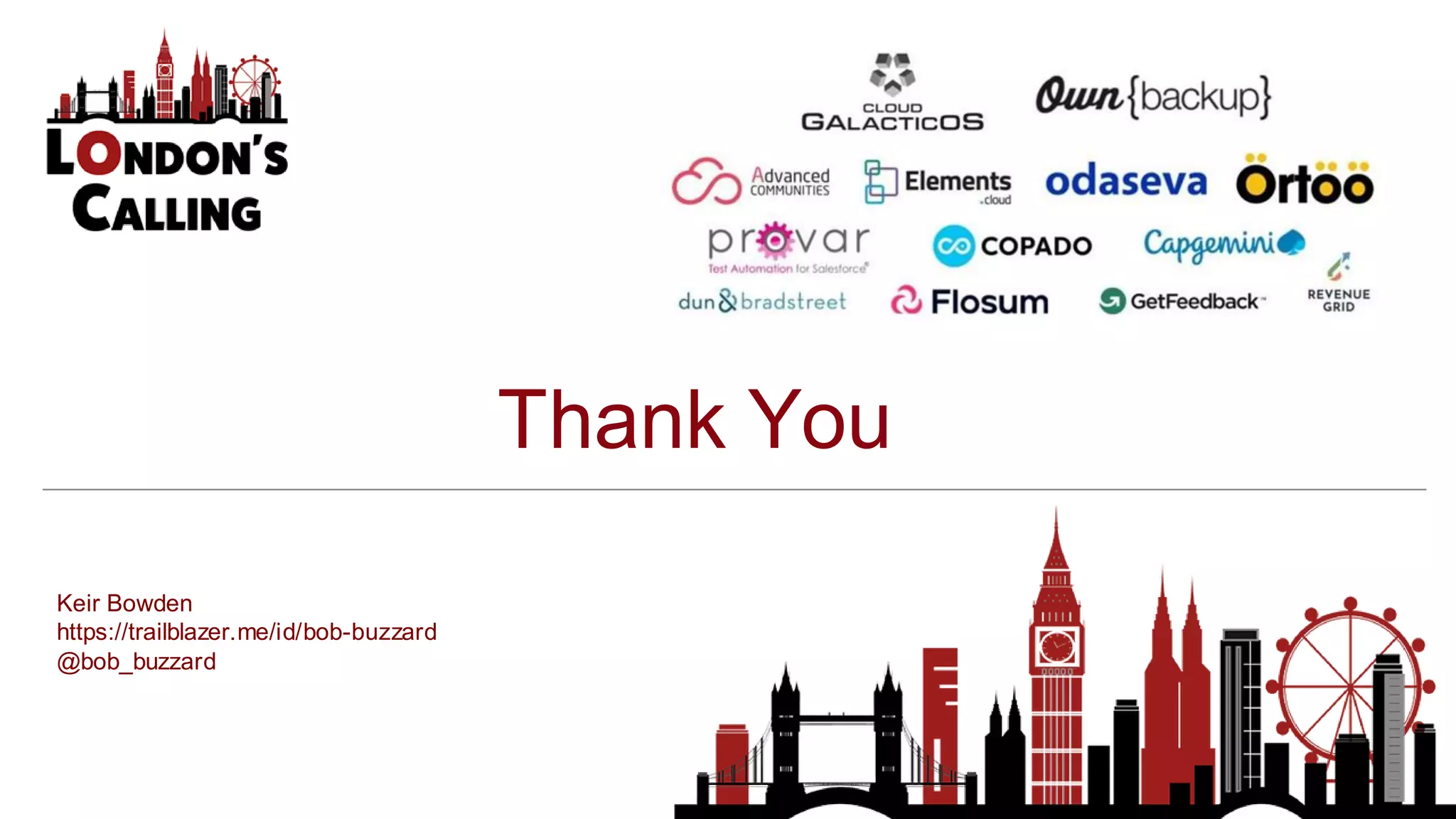 Thank You
Keir Bowden
https://trailblazer.me/id/bob-buzzard
@bob_buzzard
 