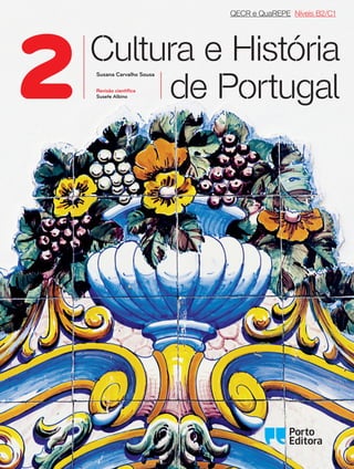 Cultura e História
de Portugal
Oo
2
QECR e QuaREPE Níveis B2/C1
Revisão científica
Susete Albino
Susana Carvalho Sousa
 