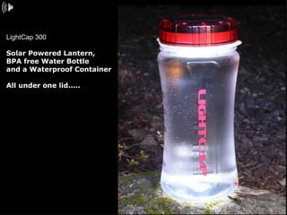 LightCap 300  Solar Powered Lantern,  BPA free Water Bottle and a Waterproof Container All under one lid..... 