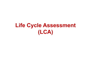 Life Cycle Assessment
(LCA)
 