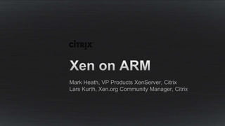 Mark Heath, VP Products XenServer, Citrix
Lars Kurth, Xen.org Community Manager, Citrix
 
