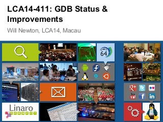 Will Newton, LCA14, Macau
LCA14-411: GDB Status &
Improvements
 