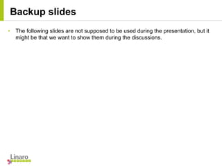 Backup slides
• The following slides are not supposed to be used during the presentation, but it
might be that we want to show them during the discussions.
 