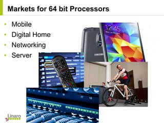 • Mobile
• Digital Home
• Networking
• Server
Markets for 64 bit Processors
 