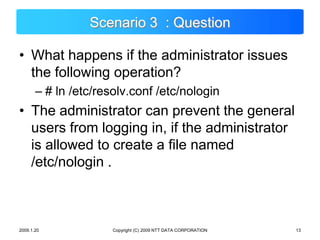 Copyright (C) 2009 NTT DATA CORPORATION<br />Scenario 3  : Question<br />What happens if the administrator issues the foll...