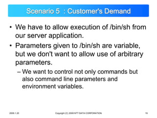 Copyright (C) 2009 NTT DATA CORPORATION<br />Scenario 5  : Customer&apos;s Demand<br />We have to allow execution of /bin/...