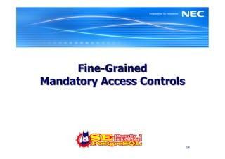 Fine-Grained
Mandatory Access Controls




                            14
 
