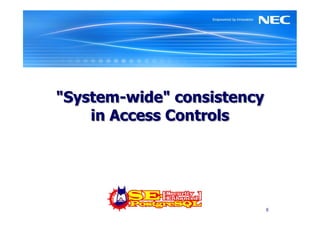 "System-wide" consistency
    in Access Controls




                            8
 