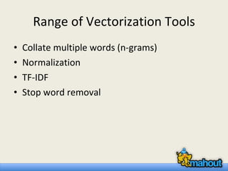 Range of Vectorization Tools Collate multiple words (n-grams) Normalization TF-IDF Stop word removal 