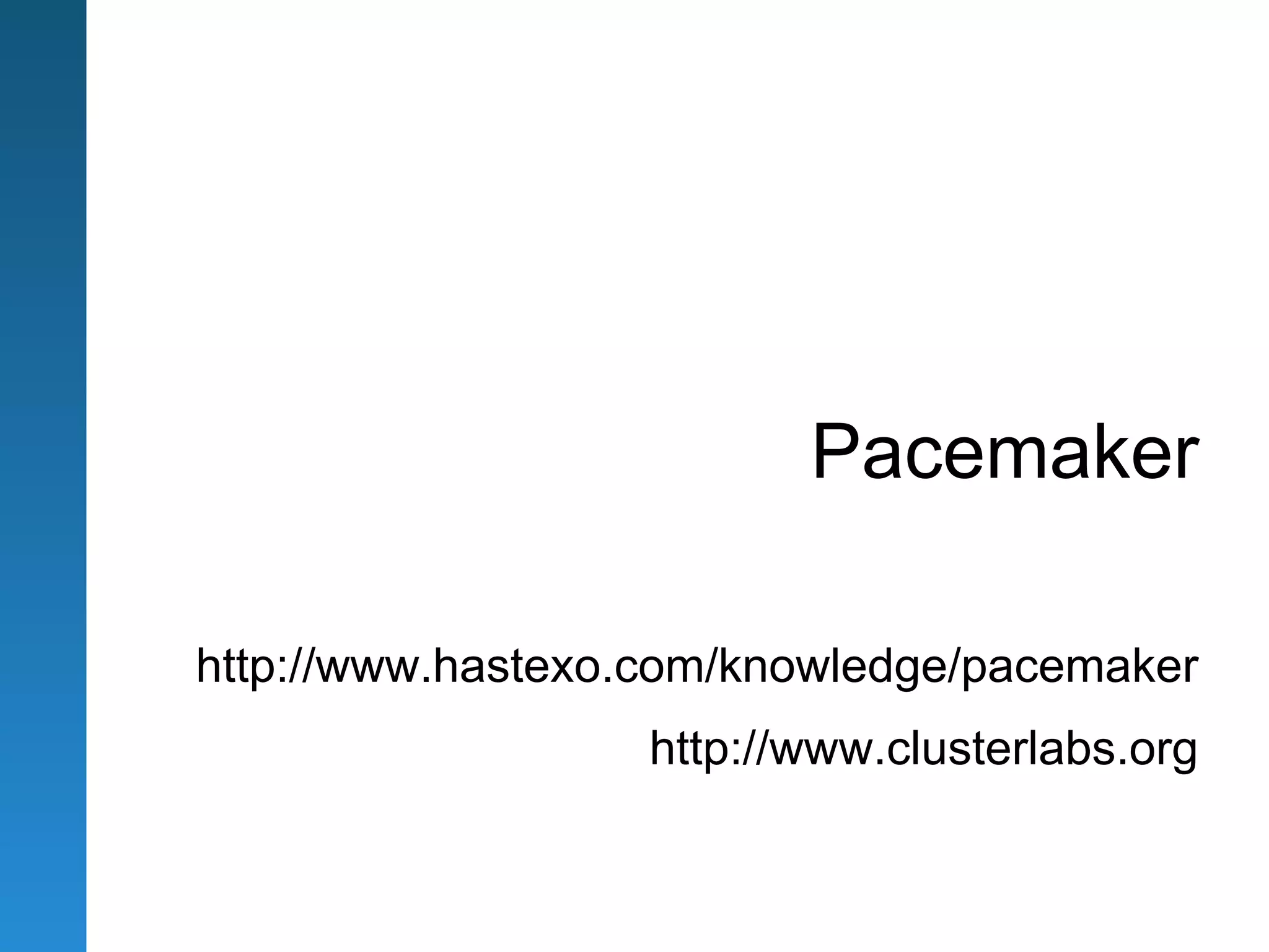 Pacemaker

http://www.hastexo.com/knowledge/pacemaker
                   http://www.clusterlabs.org
 