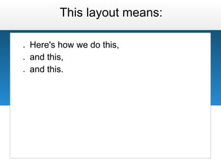 This layout means:

●   Here's how we do this,
●   and this,
●   and this.
 