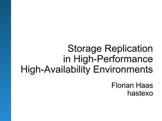 Storage Replication
         in High-Performance
High-Availability Environments
                    Florian Haas
                         hastexo
 