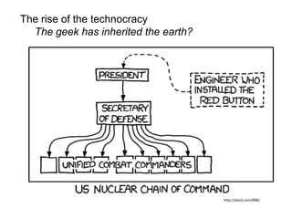 http://xkcd.com/898/
The rise of the technocracy
The geek has inherited the earth?
 