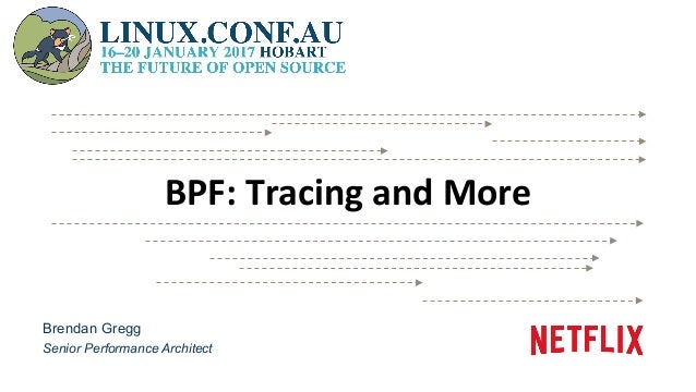 Brendan Gregg
Senior Performance Architect
BPF:	Tracing	and	More	
 