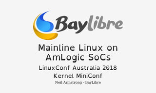Linux Conf Australia 2018 - Kernel Miniconf - Mainline Linux on Amlogic SoCs