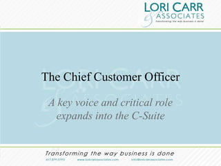 The Chief Customer Officer

 A key voice and critical role
  expands into the C-Suite
 