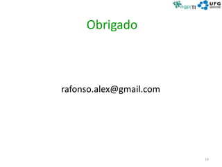 Obrigado
rafonso.alex@gmail.com
19
 