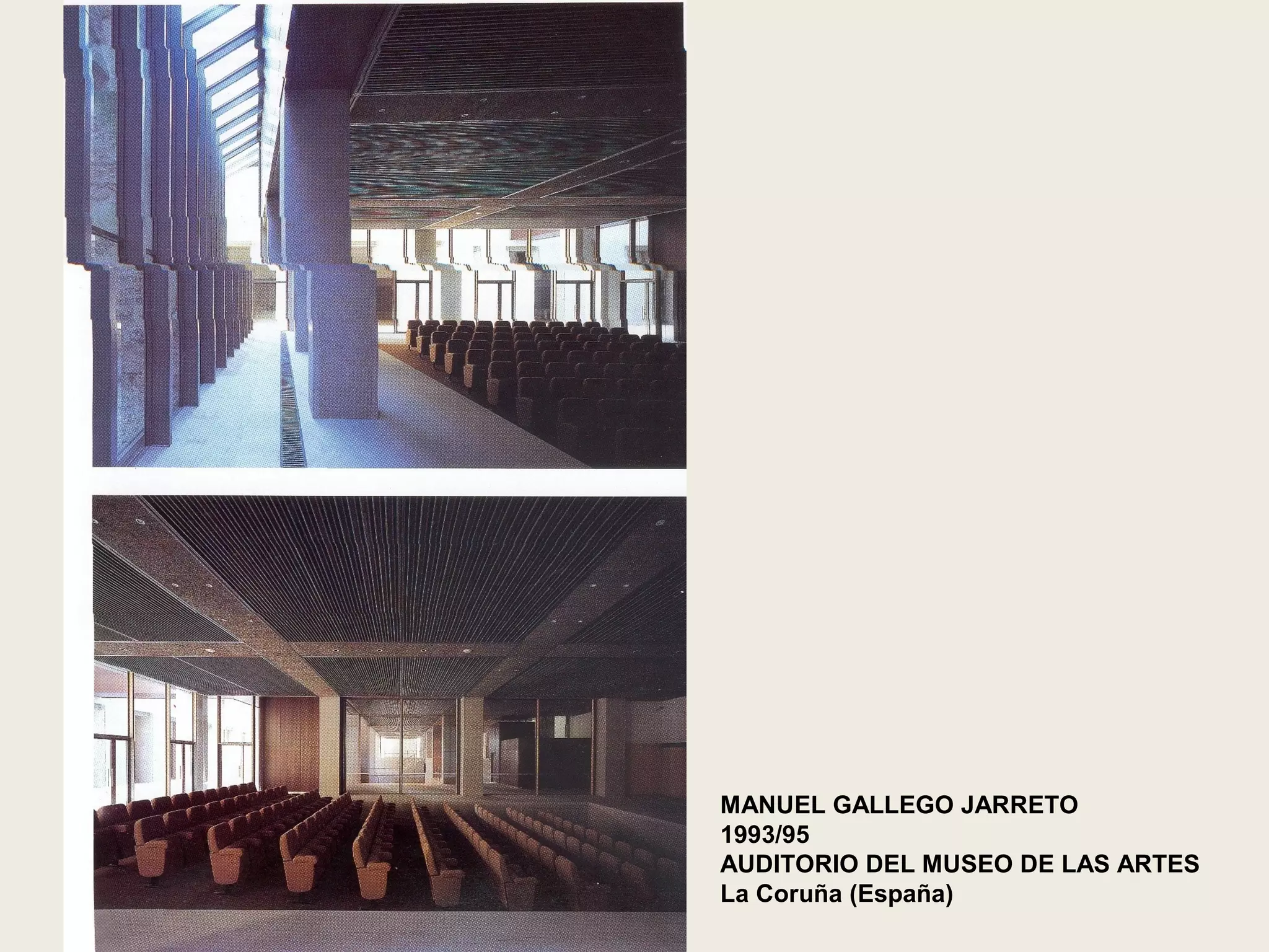 MANUEL GALLEGO JARRETO
1993/95
AUDITORIO DEL MUSEO DE LAS ARTES
La Coruña (España)
 
