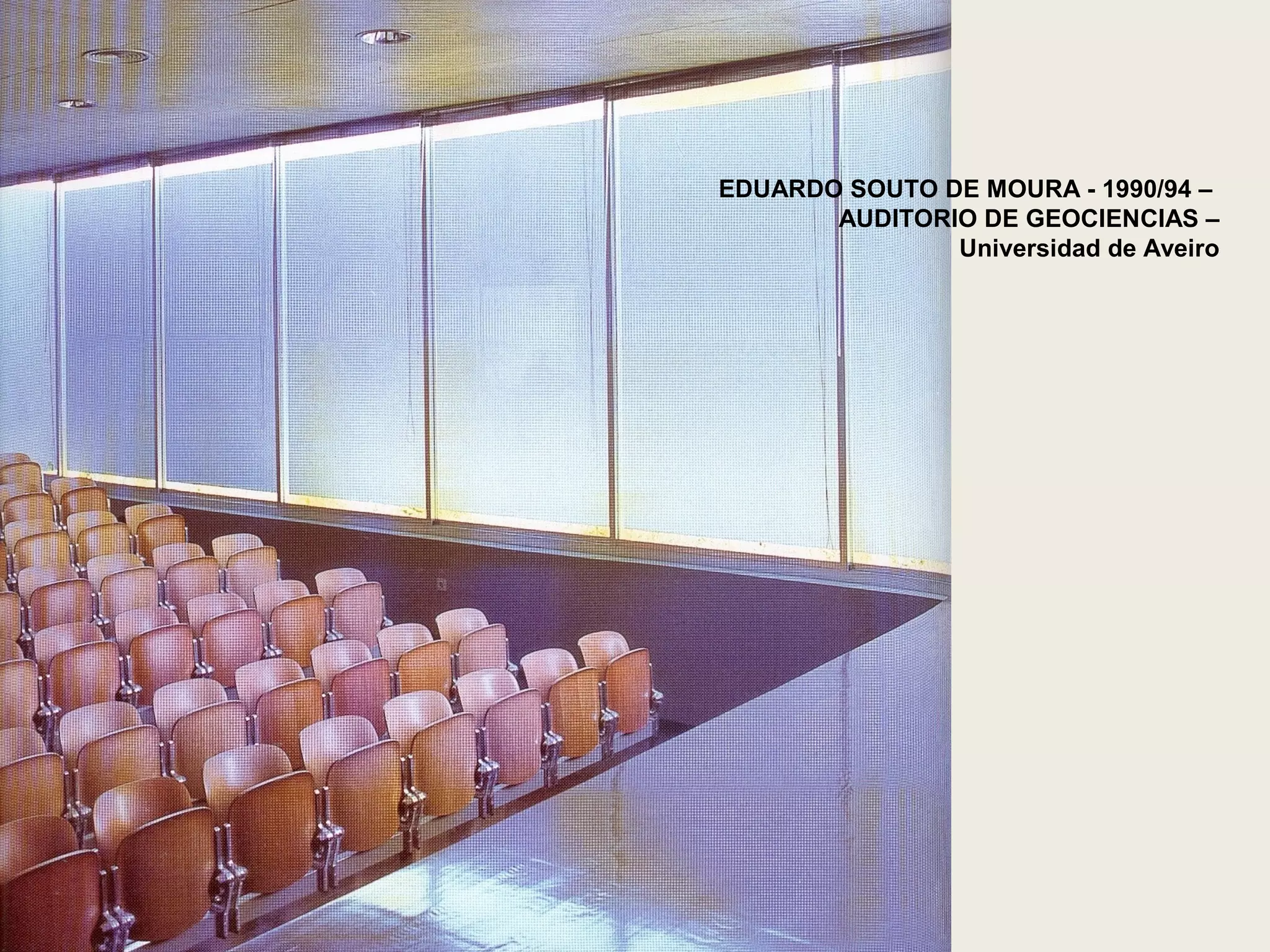 EDUARDO SOUTO DE MOURA - 1990/94 –
AUDITORIO DE GEOCIENCIAS –
Universidad de Aveiro
 