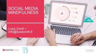 26-27 maggio | Bari26-27 maggio | Bari
SOCIAL MEDIA
MINDFULNESS
Luca Conti –
info@lucaconti.it
 