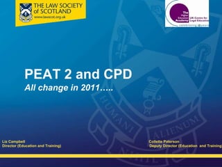 PEAT 2 and CPD All change in 2011….. ,[object Object],[object Object]